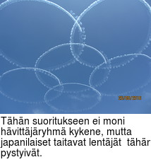 Thn suoritukseen ei moni hvittjryhm kykene, mutta japanilaiset taitavat lentjt  thn pystyivt.