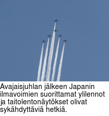 Avajaisjuhlan jlkeen Japanin ilmavoimien suorittamat ylilennot ja taitolentonytkset olivat sykhdyttvi hetki.