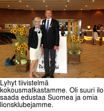 Lyhyt tiivistelm kokousmatkastamme. Oli suuri ilo saada edustaa Suomea ja omia lionsklubejamme.