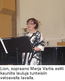 Lion, sopraano Merja Vartia esitti kauniita lauluja tunteisiin vetoavalla tavalla.